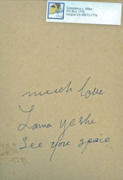(16658_pr.tif) The back of a photo Lama Yeshe gave to Connie Miller in 1976. Connie Miller was rushed to Shanti Bhawan hospital in Kathmandu when she suffered an attack of appendicitis. Afterwards, Lama Yeshe showered her with gifts, including a picture of himself inscribed on the back in his erratic hand, “Much love, Lama Yeshe. See you space.” Kopan Monastery, Nepal, 1976.
