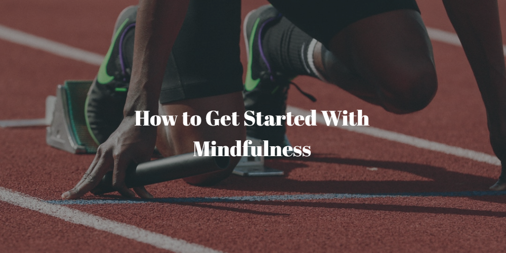 A Complete Guide to Getting Started With Mindfulness | elephant journal