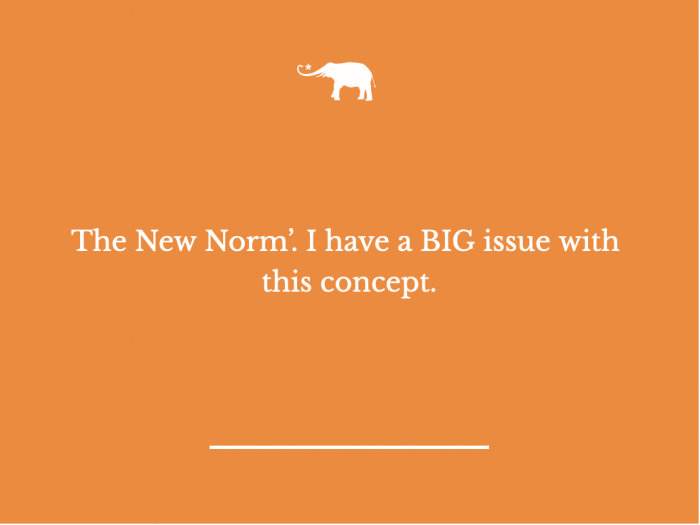 the-new-norm-i-have-a-big-issue-with-this-concept-elephant-journal