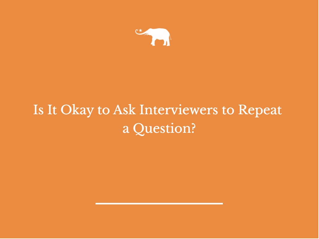 Is It Okay to Ask Interviewers to Repeat a Question? | elephant journal