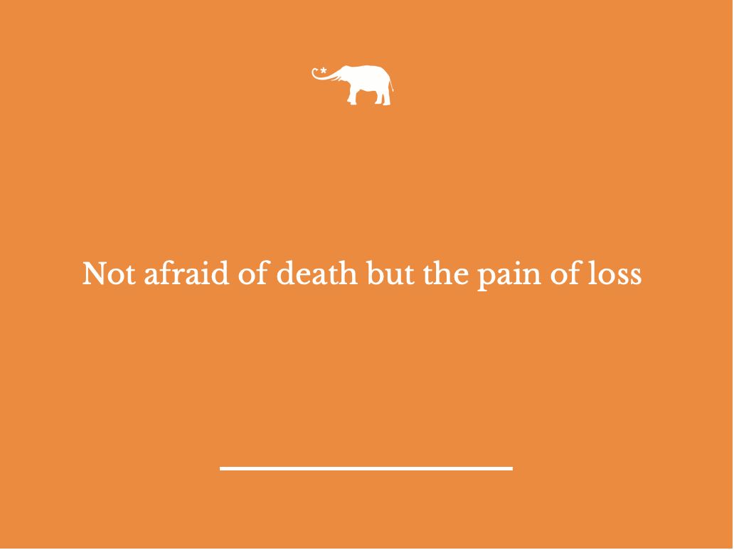 to-be-not-afraid-of-death-but-fear-of-loss-elephant-journal