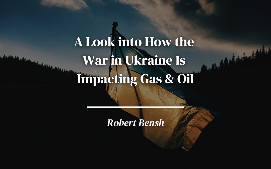 A Look Into How The War In Ukraine Is Impacting Gas & Oil | Elephant ...