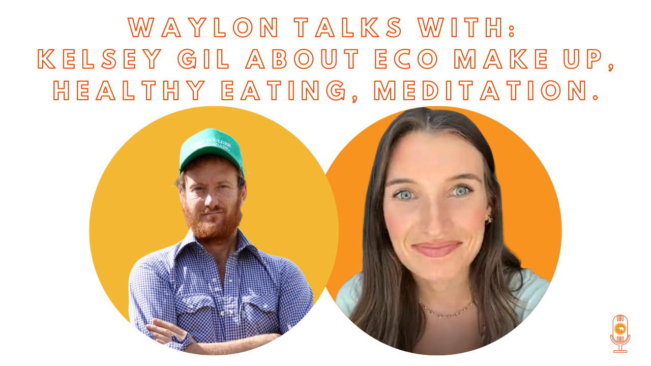 Waylon talks with: Kelsey Gil about Eco Make Up, Healthy Eating