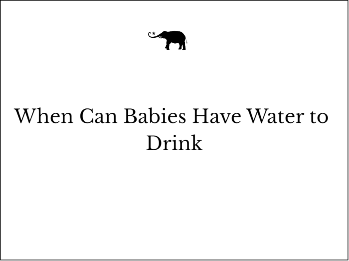 when-can-babies-have-water-to-drink-elephant-journal